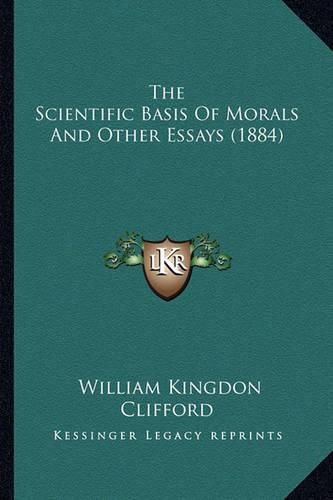 The Scientific Basis of Morals and Other Essays (1884)