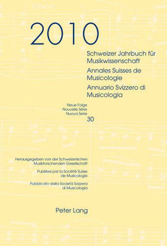 Cover image for Schweizer Jahrbuch fuer Musikwissenschaft- Annales Suisses de Musicologie- Annuario Svizzero di Musicologia: Neue Folge / Nouvelle Serie / Nuova Serie- 30 (2010)- Redaktion / Redaction / Redazione: Luca Zoppelli