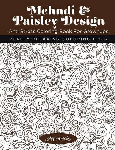 Mehndi & Paisley Design Anti Stress Coloring Book For Grownups: Really Relaxing Coloring Book