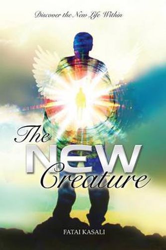 Cover image for The New Creature: Discover the New Life Within