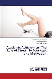 Cover image for Academic Achievement: The Role of Stress, Self-concept and Motivation