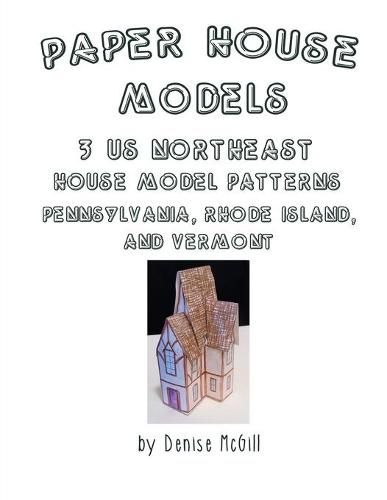 Cover image for Paper House Models, 3 US Northeast House Model Patterns; Pennsylvania, Rhode Island, Vermont