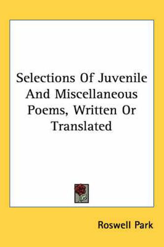 Cover image for Selections of Juvenile and Miscellaneous Poems, Written or Translated