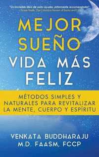 Cover image for Mejor Sueno, Vida Mas Feliz: Metodos Simples y Naturales para Revitalizar la Mente, Cuerpo y Espiritu