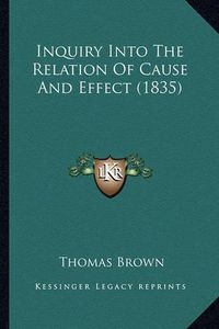 Cover image for Inquiry Into the Relation of Cause and Effect (1835) Inquiry Into the Relation of Cause and Effect (1835)