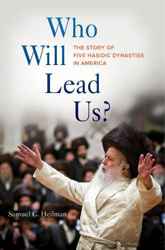 Cover image for Who Will Lead Us?: The Story of Five Hasidic Dynasties in America