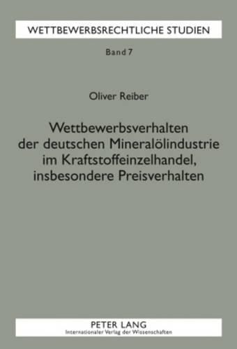 Cover image for Wettbewerbsverhalten Der Deutschen Mineraloelindustrie Im Kraftstoffeinzelhandel, Insbesondere Preisverhalten: Zur Bestimmung Von Kollusion Und Kollektiver Marktbeherrschung Im Kartellrecht