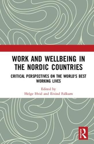 Cover image for Work and Wellbeing in the Nordic Countries: Critical Perspectives on the World's Best Working Lives