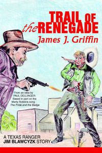 Cover image for Trail of the Renegade: A Texas Ranger Jim Blawcyzk Story