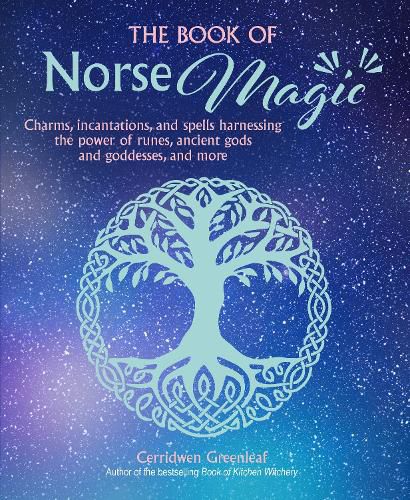 The Book of Norse Magic: Charms, Incantations and Spells Harnessing the Power of Runes, Ancient Gods and Goddesses, and More