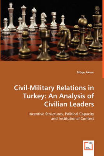 Cover image for Civil-Military Relations in Turkey: An Analysis of Civilian Leaders