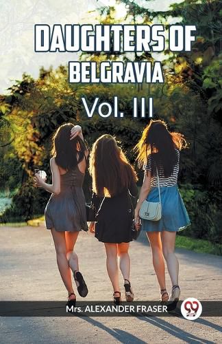 Cover image for DAUGHTERS OF BELGRAVIA Vol. III