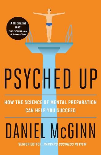 Psyched Up: How the Science of Mental Preparation Can Help You Succeed