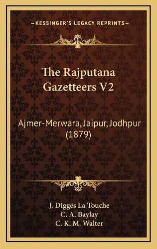 The Rajputana Gazetteers V2: Ajmer-Merwara, Jaipur, Jodhpur (1879)