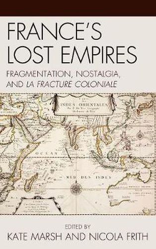 France's Lost Empires: Fragmentation, Nostalgia, and la fracture coloniale