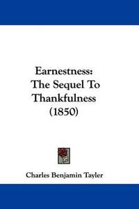 Cover image for Earnestness: The Sequel To Thankfulness (1850)