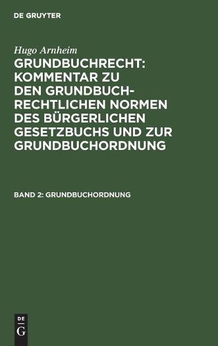 Cover image for Grundbuchordnung: Kommentar Zur Grundbuchordnung Fur Das Deutsche Reich Nebst Den Fur Preussen Erlassenen Ausfuhrungsbestimmungen