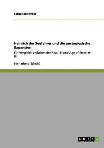 Cover image for Heinrich der Seefahrer und die portugiesische Expansion: Ein Vergleich zwischen der Realitat und Age of Empires III