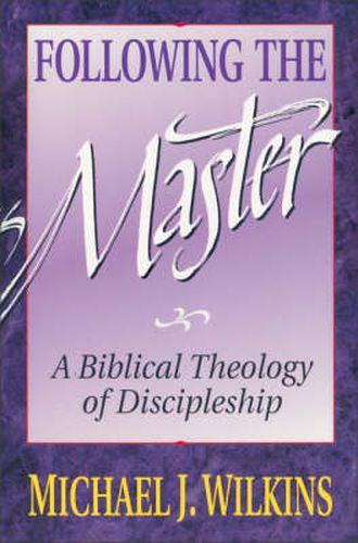 Cover image for Following the Master: A Biblical Theology of Discipleship