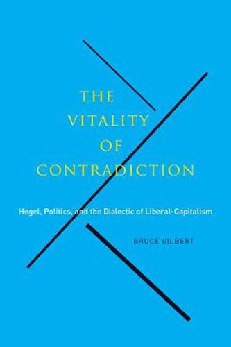 Cover image for The Vitality of Contradiction: Hegel, Politics, and the Dialectic of Liberal-Capitalism