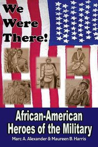 Cover image for We Were There: African American Heroes of the Military