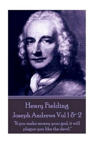 Cover image for Henry Fielding - Joseph Andrews Vol 1 & 2: If you make money your god, it will plague you like the devil.