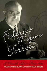 Cover image for Federico Moreno Torroba: A Musical Life in Three Acts