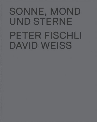 Cover image for The Sun, the Moon and the Stars: Peter Fischli and David Weiss