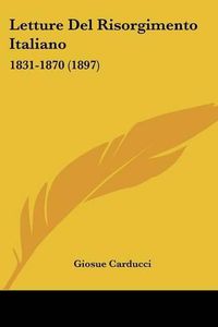 Cover image for Letture del Risorgimento Italiano: 1831-1870 (1897)