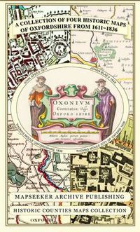 Cover image for A Collection of Four Historic Maps of Oxfordshire from 1611-1836