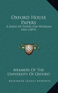 Cover image for Oxford House Papers: A Series of Papers for Working Men (1891)