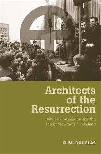 Cover image for Architects of the Resurrection: Ailtiri Na HAiseirghe and the Fascist 'new Order' in Ireland