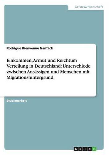 Cover image for Einkommen, Armut und Reichtum Verteilung in Deutschland: Unterschiede zwischen Ansassigen und Menschen mit Migrationshintergrund