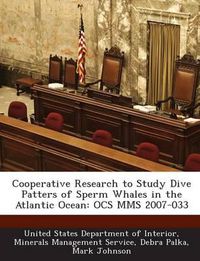 Cover image for Cooperative Research to Study Dive Patters of Sperm Whales in the Atlantic Ocean: Ocs Mms 2007-033