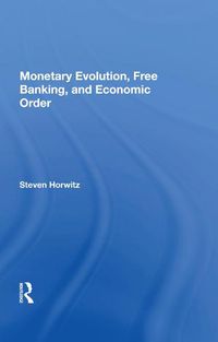 Cover image for Monetary Evolution, Free Banking, and Economic Order