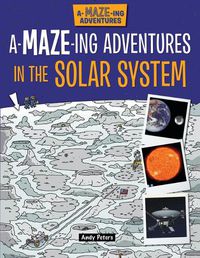 Cover image for A-Maze-Ing Adventures in the Solar System