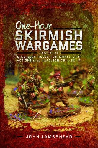 Cover image for One-hour Skirmish Wargames: Fast-play Dice-less Rules for Small-unit Actions from Napoleonics to Sci-Fi