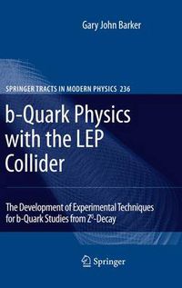 Cover image for b-Quark Physics with the LEP Collider: The Development of Experimental Techniques for b-Quark Studies from Z^0-Decay