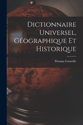 Cover image for Dictionnaire Universel, Geographique Et Historique