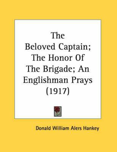 The Beloved Captain; The Honor of the Brigade; An Englishman Prays (1917)