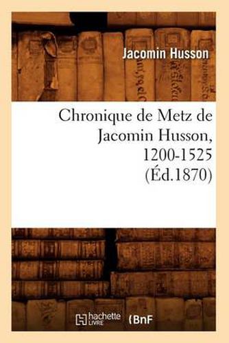 Cover image for Chronique de Metz de Jacomin Husson, 1200-1525 (Ed.1870)