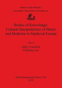 Cover image for Bodies of Knowledge: Cultural Interpretations of Illness and Medicine in Medieval Europe