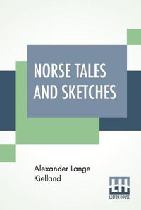 Cover image for Norse Tales And Sketches: Translated By R. L. Cassie.