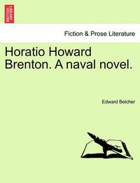 Cover image for Horatio Howard Brenton. a Naval Novel.