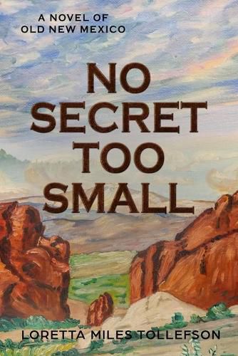 Cover image for No Secret Too Small: A Novel of Old New Mexico