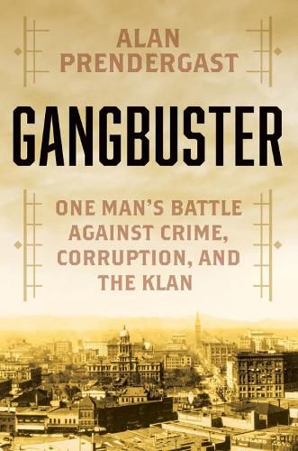 Cover image for Gangbuster: One Man's Battle Against Crime, Corruption, and the Klan