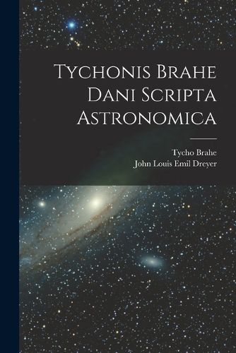 Cover image for Tychonis Brahe Dani Scripta Astronomica