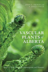 Cover image for Vascular Plants of Alberta, Part 1: Ferns, Fern Allies, Gymnosperms, and Monocots