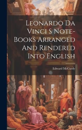 Cover image for Leonardo Da Vinci S Note-Books Arranged And Rendered Into English