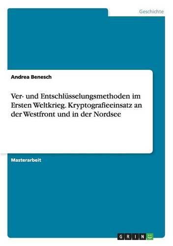 Cover image for Ver- und Entschlusselungsmethoden im Ersten Weltkrieg. Kryptografieeinsatz an der Westfront und in der Nordsee